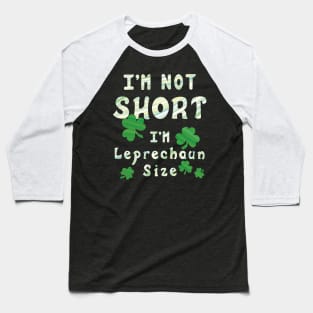 I'm Not Short I'm Leprechaun Size - Funny St. Patrick's Day Baseball T-Shirt